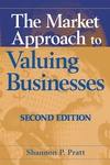 The Market Approach to Valuing Businesses, 2nd Edition