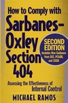 How to Comply with Sarbanes-Oxley Section 404: Assessing the Effectiveness of Internal Control, 2nd Edition